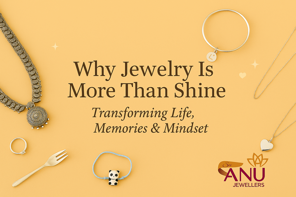 Why Jewelry Is More Than Shine: Transforming Life, Memories & Mindset