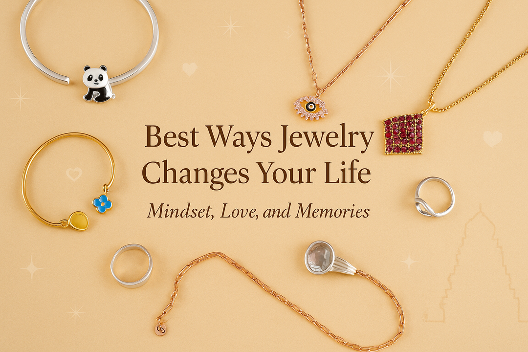 Best Ways Jewelry Changes Your Life: Mindset, Love, and Memories
